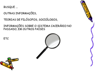 BUSQUE ...
OUTRAS INFORMAÇÕES,
TEORIAS DE FILÓSOFOS, SOCIÓLOGOS,
INFORMAÇÕES SOBRE O SISTEMA CACERÁRIO NO
PASSADO, EM OUTROS PAÍSES
ETC
 