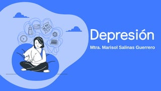 Depresión
Mtra. Marisol Salinas Guerrero
 