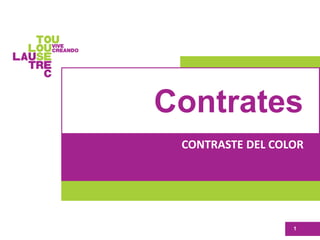 Contrates
CONTRASTE DEL COLOR
1
 