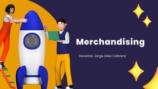Arowwai Industries
Merchandising
Docente: Jorge Siles Cabrera
 
