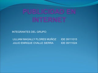 INTEGRANTES DEL GRUPO:
-LILLIAM MAGALLY FLORES MUÑOZ IDE 09111015
-JULIO ENRIQUE OVALLE SIERRA IDE 09111024
 