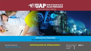 Aplicaciones Especiales
Mag. Alejandro Oscar Chambergo García
INVESTIGACIÓN DE OPERACIONES I 2021-1
5
3
 