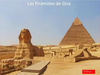 Las Pirámides de Giza
2570 a.C.
 