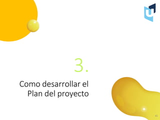 3.
Como desarrollar el
Plan del proyecto
41
 