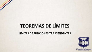 TEOREMAS DE LÍMITES
LÍMITES DE FUNCIONES TRASCENDENTES
 