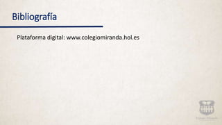 Bibliografía
Plataforma digital: www.colegiomiranda.hol.es
 