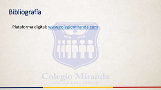 Bibliografía
Plataforma digital: www.colegiomiranda.com
 
