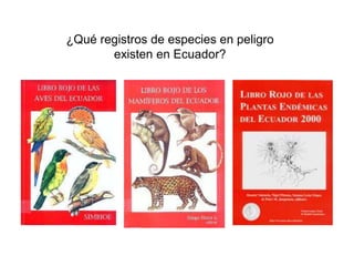 ¿Qué registros de especies en peligro
existen en Ecuador?
 