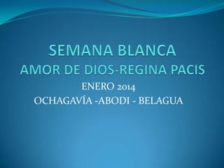 ENERO 2014
OCHAGAVÍA -ABODI - BELAGUA

 