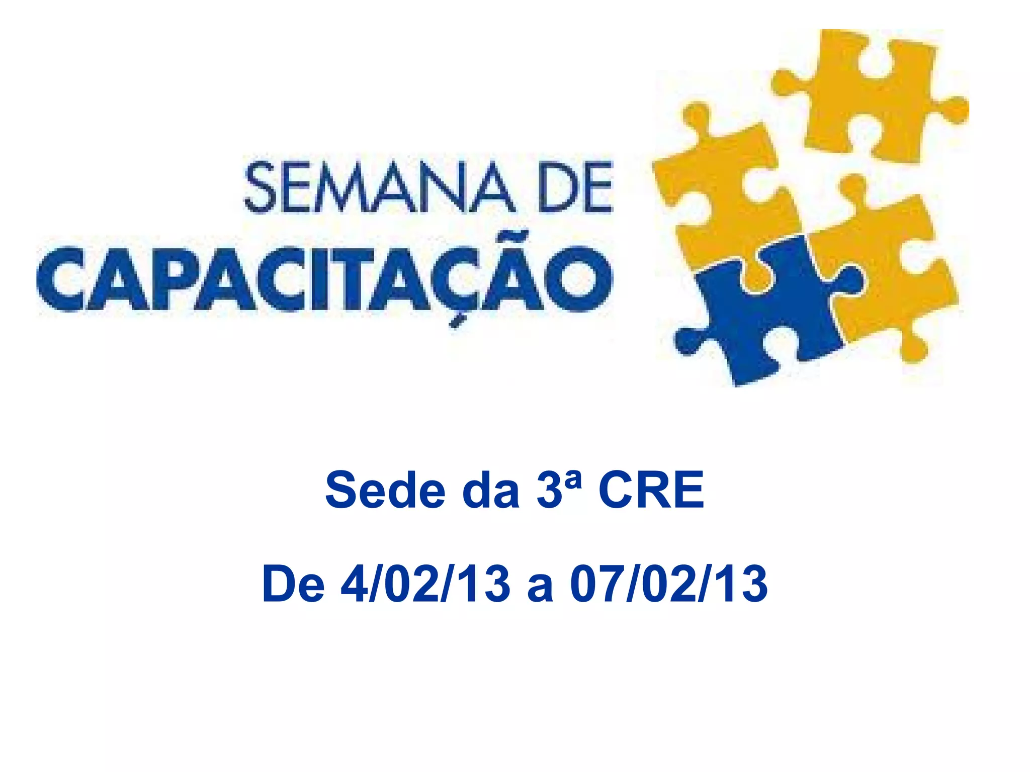 Sede da 3ª CRE
De 4/02/13 a 07/02/13