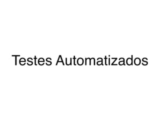 Testes Automatizados
 