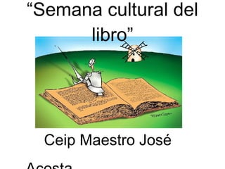“ Semana cultural del libro” Ceip Maestro José Acosta   