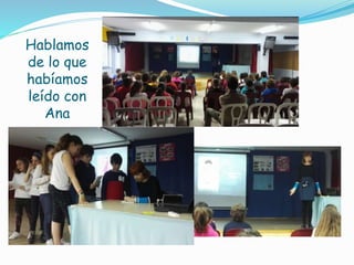 Hablamos
de lo que
habíamos
leído con
Ana
 