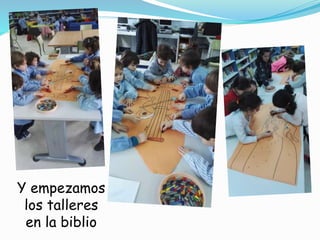 Y empezamos
los talleres
en la biblio
 