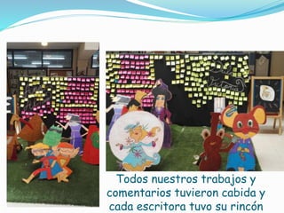 Todos nuestros trabajos y
comentarios tuvieron cabida y
cada escritora tuvo su rincón
 