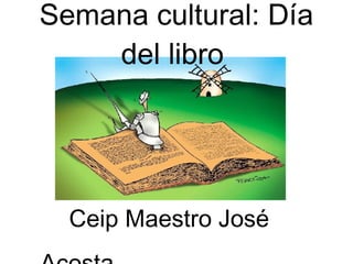 Semana cultural: Día del libro  Ceip Maestro José Acosta   