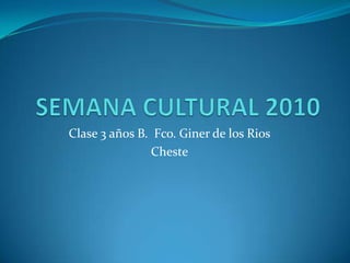 SEMANA CULTURAL 2010 Clase 3 años B.  Fco. Giner de los Rios Cheste 
