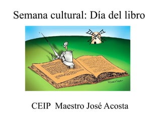 Semana cultural: Día del libro  CEIP  Maestro José Acosta  