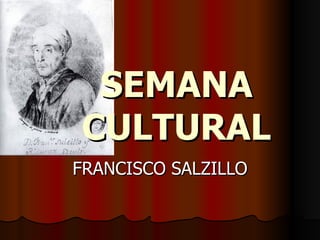 SEMANA
CULTURAL
FRANCISCO SALZILLO
 