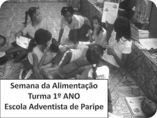 Semana da Alimentação Turma 1º ANO Escola Adventista de Paripe 