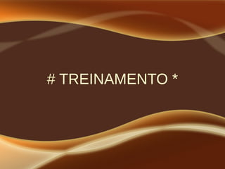 # TREINAMENTO *
 