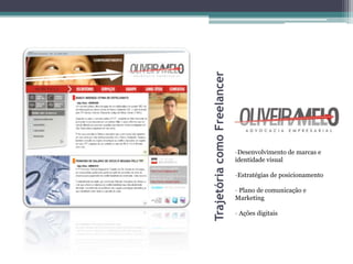 Trajetória como Freelancer
                             -Desenvolvimento de marcas e
                             identidade visual

                             -Estratégias de posicionamento

                             - Plano de comunicação e
                             Marketing

                             - Ações digitais
 
