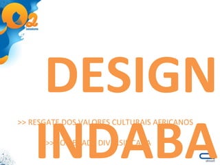 DESIGN INDABA >> RESGATE DOS VALORES CULTURAIS AFRICANOS >> SOCIEDADE DIVERSIFICADA 