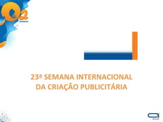 23ª SEMANA INTERNACIONAL DA CRIAÇÃO PUBLICITÁRIA 