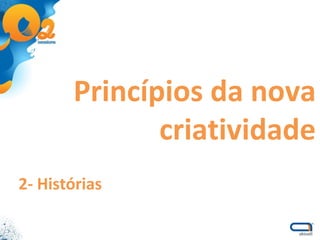 Princípios da nova criatividade 2- Histórias 