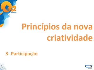 Princípios da nova criatividade 3- Participação 