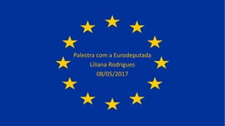 Palestra com a Eurodeputada
Liliana Rodrigues
08/05/2017
 