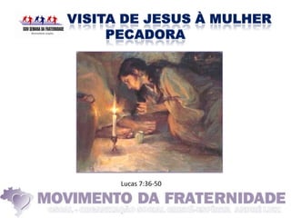 Lucas 7:36-50
 
