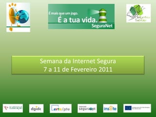 Semana da Internet Segura
 7 a 11 de Fevereiro 2011
 