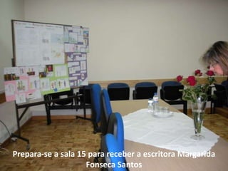 Prepara-se a sala 15 para receber a escritora Margarida Fonseca Santos 
