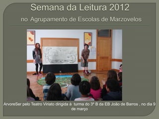 ArvoreSer pelo Teatro Viriato dirigida à turma do 3º B da EB João de Barros , no dia 9
                                        de março
 