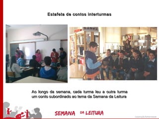 Estafeta de contos interturmas




Ao longo da semana, cada turma leu a outra turma
um conto subordinado ao tema da Semana da Leitura
 