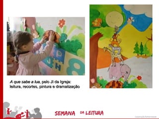 A que sabe a lua, pelo JI da Igreja:
leitura, recortes, pintura e dramatização
 