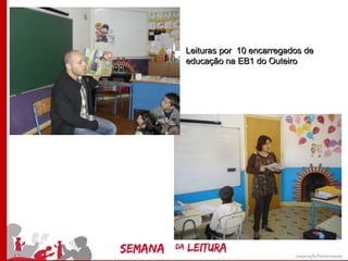 Leituras por 10 encarregados de
educação na EB1 do Outeiro
 
