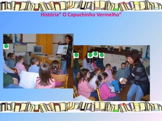 História” O Capuchinho Vermelho”
 