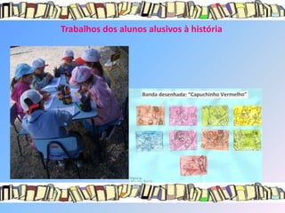Trabalhos dos alunos alusivos à história
 