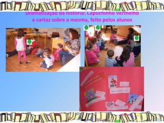 Dramatização da história: Capuchinho Vermelho
  e cartaz sobre a mesma, feito pelos alunos
 