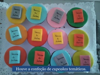 Houve a confeção de cupcakes temáticos.
 