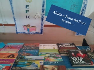 Ainda a Feira do livro
usado…
 