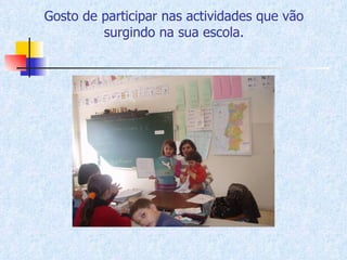 Gosto de participar nas actividades que vão surgindo na sua escola. 
