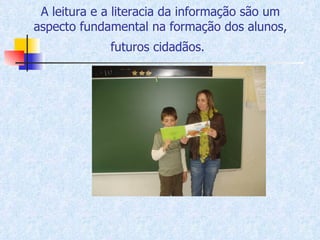 A leitura e a literacia da informação são um aspecto fundamental na formação dos alunos, futuros cidadãos.   