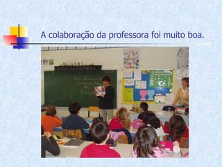A colaboração da professora foi muito boa. 