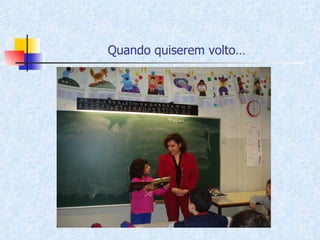 Quando quiserem volto… 