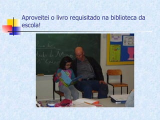 Aproveitei o livro requisitado na biblioteca da escola! 