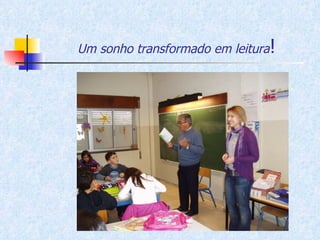 Um sonho transformado em leitura ! 