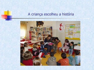 A criança escolheu a história   